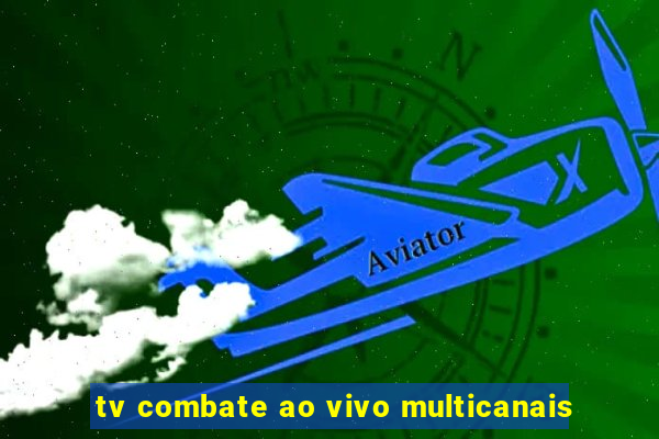 tv combate ao vivo multicanais